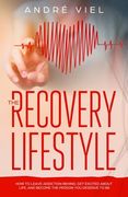 The Recovery Lifestyle: How to Leave Addiction Behind, Get Excited About Life, and Become the Person You Deserve to Be (en Inglés)