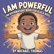 I Am Powerful. An Affirmations Book for Black Boys Celebrating Confidence, Strength, and Identity (en Inglés)