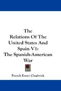 the relations of the united states and spain v1: the spanish-american war (en Inglés)