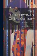 The Frenchwoman of the Century: Fashions- Manners-Usages (en Inglés)