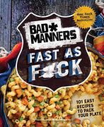 Bad Manners: Fast as F*Ck: 101 Easy Recipes to Pack Your Plate: A Vegan Cookbook (en Inglés)
