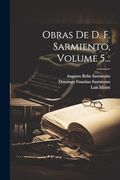 Obras de d. F. Sarmiento, Volume 5.