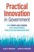 Practical Innovation in Government: How Front-Line Leaders Are Transforming Public-Sector Organizations (en Inglés)