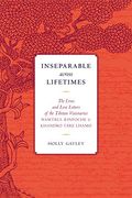 Inseparable Across Lifetimes: The Lives and Love Letters of the Tibetan Visionaries Namtrul Rinpoche and Khandro Tare Lhamo (en Inglés)