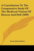 a contribution to the comparative study of the medieval visions of heaven and hell (1899)