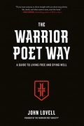 The Warrior Poet Way: A Guide to Living Free and Dying Well (en Inglés)