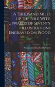 A Thousand Miles up the Nile With Upwards of Seventy Illustrations Engraved on Wood (en Inglés)
