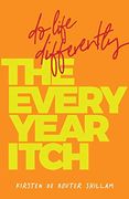 The Every-Year Itch: Do Life Differently (en Inglés)