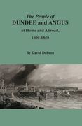 The People of Dundee and Angus at Home and Abroad, 1800-1850 (en Inglés)