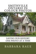 Smithville Ontario in Colour Photos: Saving Our History One Photo at a Time (en Inglés)