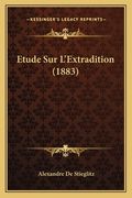 Etude Sur L'Extradition (1883) (en Francés)