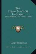 the steam navy of england: past, present, and future (1893) (en Inglés)