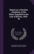 Report on a Peculiar Condition of the Water Supplied to the City of Boston. 1875-76 (en Inglés)