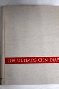 Los Últimos Cien Días en Fotografías y Documentos