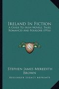 ireland in fiction: a guide to irish novels, tales, romances and folklore (1916)
