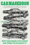 Carmageddon: How Cars Make Life Worse and What to do About it (en Inglés)