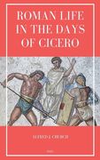 Roman Life in the Days of Cicero: Sketches drawn from his letters and speeches (Easy to Read Layout) (en Inglés)