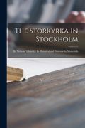 The Storkyrka in Stockholm: (St. Nicholas' Church): Its Historical and Noteworthy Memorials (en Inglés)