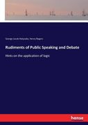 Rudiments of Public Speaking and Debate: Hints on the application of logic