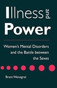 Illness and Power: Women's Mental Disorders and the Battle Between the Sexes (en Inglés)