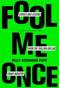 Fool me Once: Stories and Lessons From the Trillion-Dollar Fraud Industry