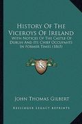 history of the viceroys of ireland: with notices of the castle of dublin and its chief occupants in former times (1865) (en Inglés)