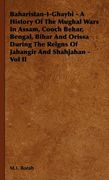 baharistan-i-ghaybi - a history of the mughal wars in assam, cooch behar, bengal, bihar and orissa during the reigns of jahangir and shahjahan - vol i (en Inglés)