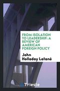 From Isolation to Leadership: A Review of American Foreign Policy (en Inglés)