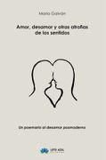 AMOR DESAMOR Y OTRAS ATROFIAS DE LOS SENTIDOS (en Castellano)