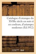Catalogue d'estampes du XVIIIe siècle en noir et en couleurs, d'estampes modernes, de dessins (en Francés)