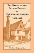 The Homes of the Pilgrim Fathers in England and America 16201685 (en Inglés)