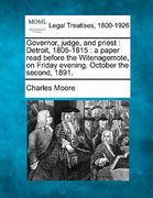 governor, judge, and priest: detroit, 1805-1815: a paper read before the witenagemote, on friday evening, october the second, 1891. (en Inglés)