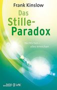 Das Stille-Paradox: Nichts tun - Alles Erreichen. Frank Kinslow. [Übers. Beate Brandt] / Reihe Quantum Entrainment (in German)