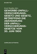 Gewerbe-Unfallversicherungsgesetz und Gesetz, Betreffend die Abänderung der Unfallversicherungsgesetze vom 30. Juni 1900 (en Alemán)