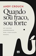 Quando sou Fraco; Sou Forte: Um Caminho Surpreendente Para a Realização Pessoal