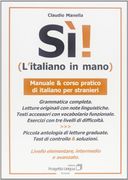 Sì! L'italiano in mano. Manuale e corso pratico di italiano per stranieri. Livello elementare, intermedio e superiore (L'italiano per stranieri) (en Italiano)