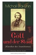 Gott und der Staat (Klassiker des Anarchismus) - Vollständige deutsche Ausgabe (en Inglés)