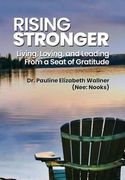 Rising Stronger: Living, Loving, and Leading From a Seat of Gratitude (en Inglés)