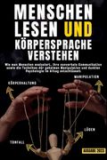 Menschen lesen und Körpersprache verstehen: Wie man Menschen analysiert, ihre nonverbale Kommunikation sowie die Techniken der geheimen Manipulation u (en Alemán)