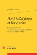 Hard-Boiled Fiction Et Serie Noire: Les Metamorphoses Du Roman Policier Anglo-Americain En Francais (1945-1960) (en Francés)