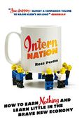 Intern Nation: How to Earn Nothing and Learn Little in the Brave new Economy (en Inglés)