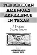 The Mexican American Experience in Texas: A Primary Source Reader (en Inglés)