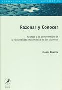 Razonar y Conocer: Aportes a la Comprension de la Racionalidad ma Tematica de los Alumnos