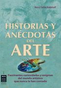Historias de la Historia del Arte: Relatos Fescinantes y Curiosos que se Ocultan Detrás de las Obras Maestras y sus Creadores (in Spanish)