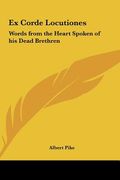ex corde locutiones: words from the heart spoken of his dead brethren (en Inglés)