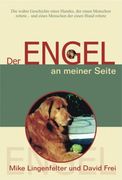Der Engel an meiner Seite: Die wahre Geschichte eines Hundes, der einen Menschen rettete und der eines Menschen, der einen Hund rettete (en Alemán)