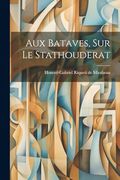 Aux Bataves, sur le Stathouderat (en Afrikaans)