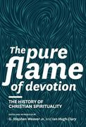 The Pure Flame of Devotion: The History of Christian Spirituality (Hc) (en Inglés)