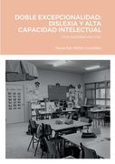 Doble Excepcionalidad: Dislexia y Alta Capacidad Intelectual: Una Realidad Escolar