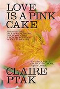 Love is a Pink Cake: Irresistible Bakes for Morning, Noon, and Night (en Inglés)